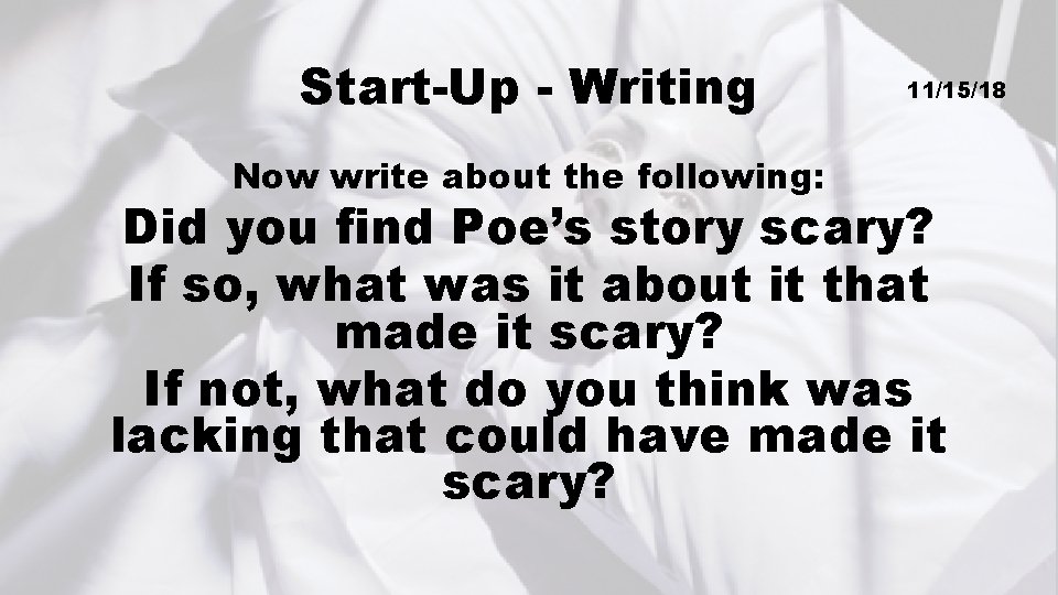 Start-Up - Writing Now write about the following: 11/15/18 Did you find Poe’s story