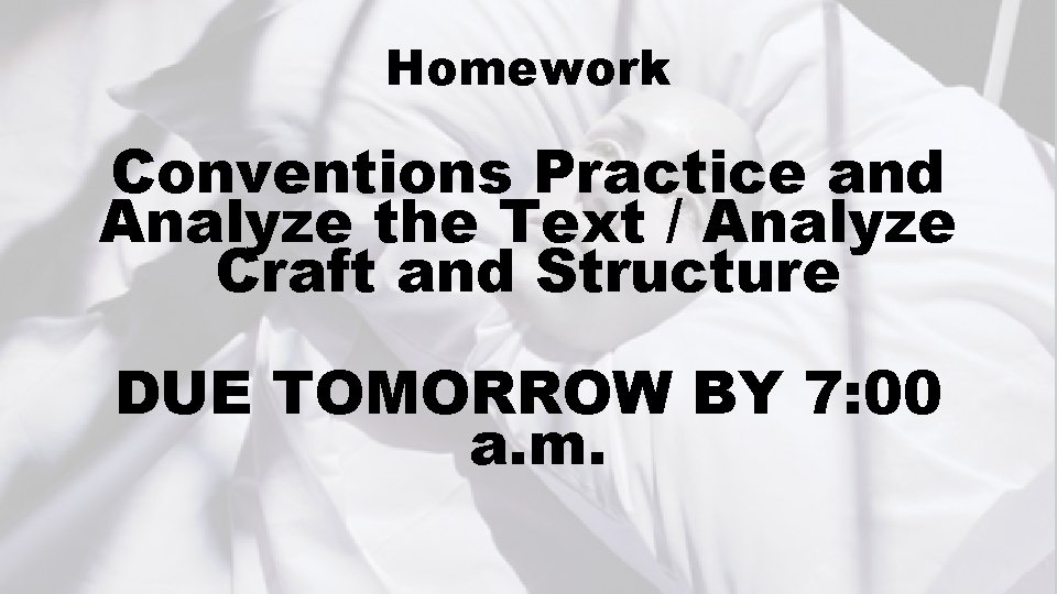 Homework Conventions Practice and Analyze the Text / Analyze Craft and Structure DUE TOMORROW