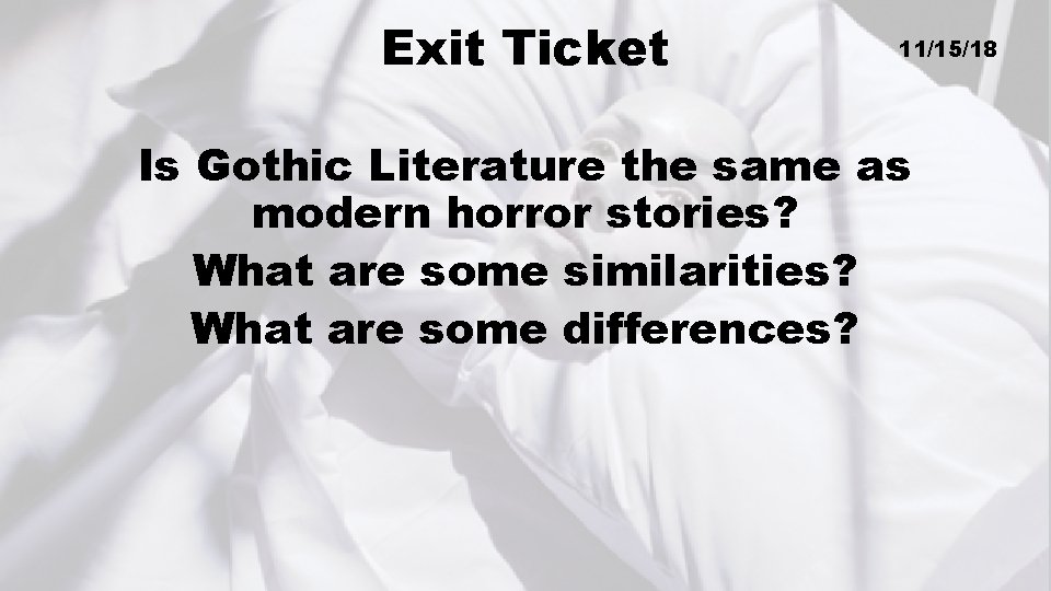 Exit Ticket 11/15/18 Is Gothic Literature the same as modern horror stories? What are
