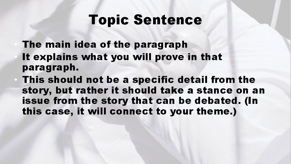 Topic Sentence • The main idea of the paragraph • It explains what you