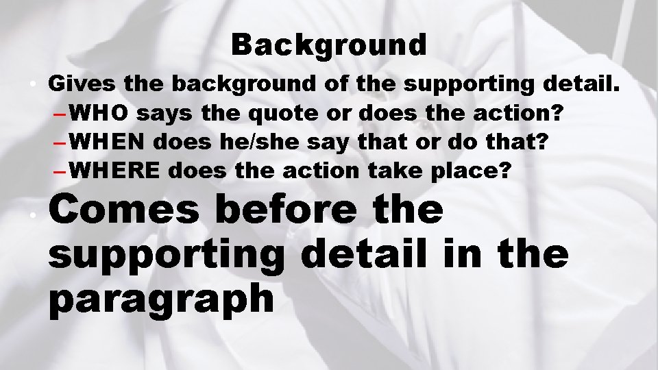 Background • Gives the background of the supporting detail. – WHO says the quote