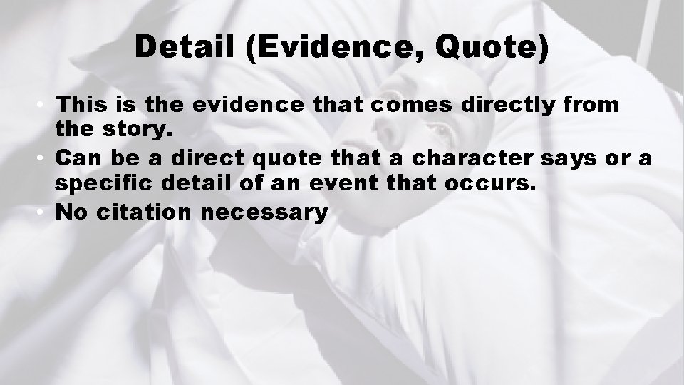 Detail (Evidence, Quote) • This is the evidence that comes directly from the story.