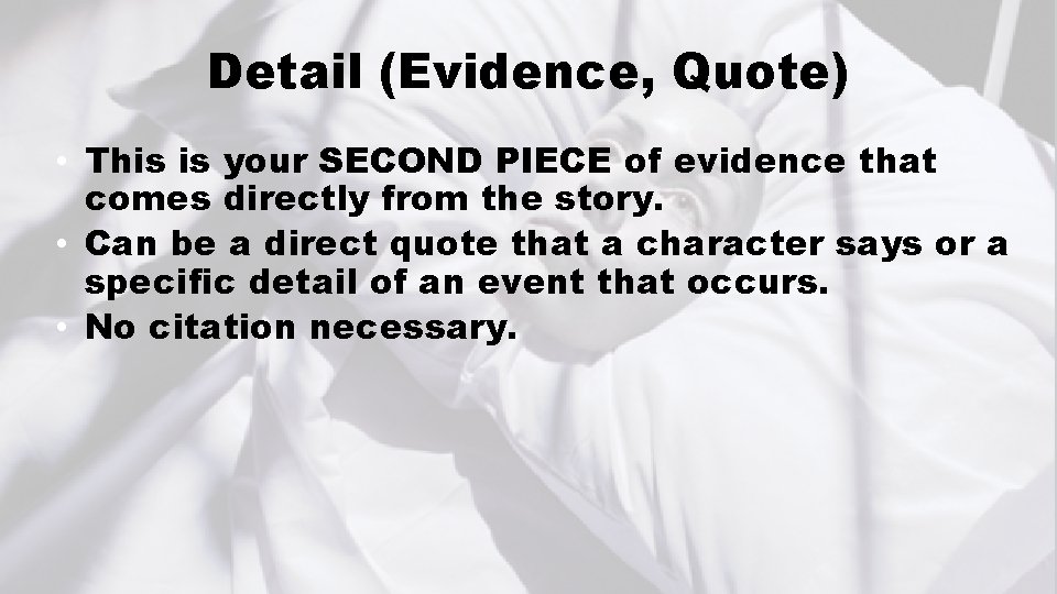 Detail (Evidence, Quote) • This is your SECOND PIECE of evidence that comes directly