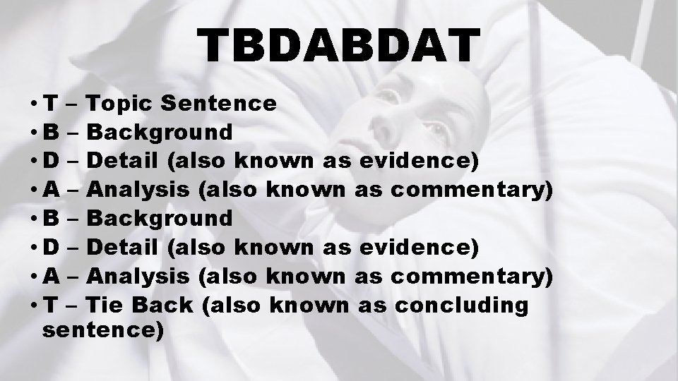TBDABDAT • T – Topic Sentence • B – Background • D – Detail