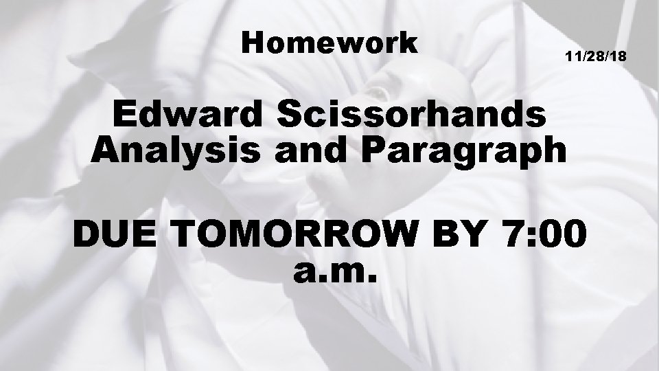 Homework 11/28/18 Edward Scissorhands Analysis and Paragraph DUE TOMORROW BY 7: 00 a. m.