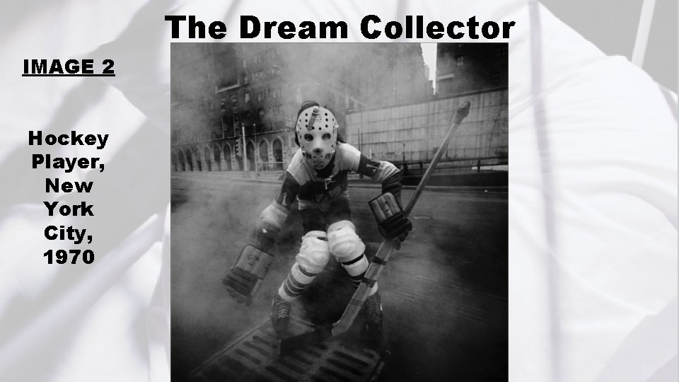The Dream Collector IMAGE 2 Hockey Player, New York City, 1970 