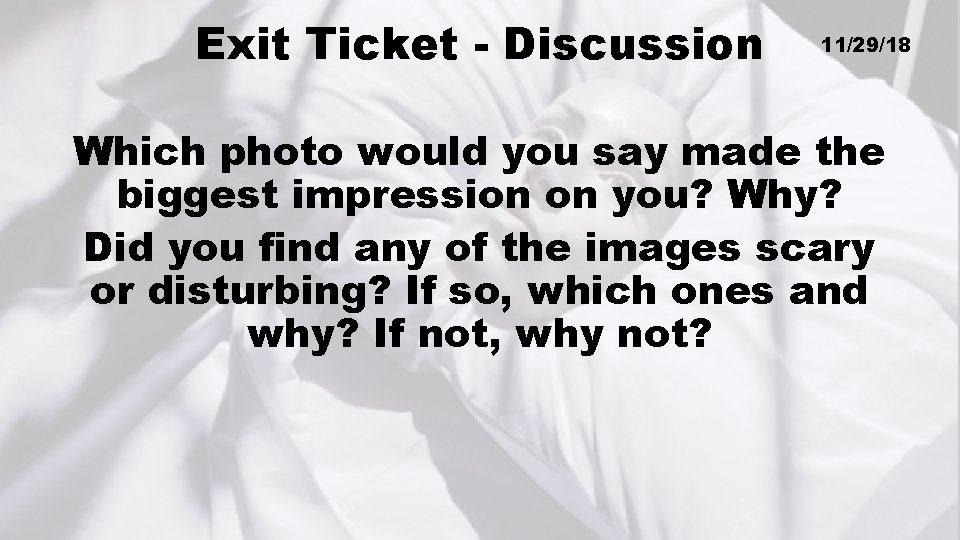 Exit Ticket - Discussion 11/29/18 Which photo would you say made the biggest impression