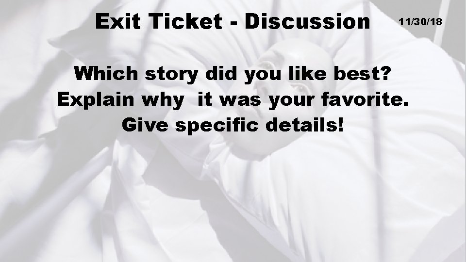 Exit Ticket - Discussion 11/30/18 Which story did you like best? Explain why it