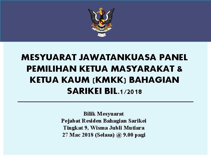 MESYUARAT JAWATANKUASA PANEL PEMILIHAN KETUA MASYARAKAT & KETUA KAUM (KMKK) BAHAGIAN SARIKEI BIL. 1/2018