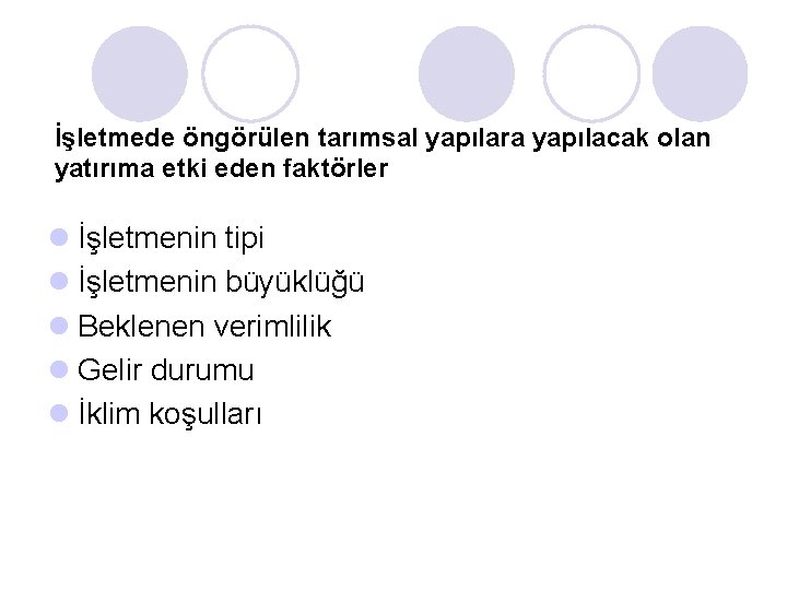 İşletmede öngörülen tarımsal yapılara yapılacak olan yatırıma etki eden faktörler l İşletmenin tipi l