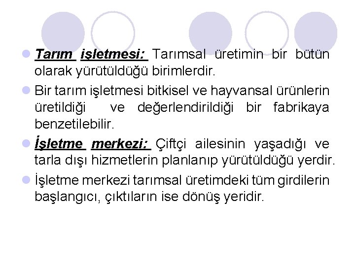 l Tarım işletmesi: Tarımsal üretimin bir bütün olarak yürütüldüğü birimlerdir. l Bir tarım işletmesi
