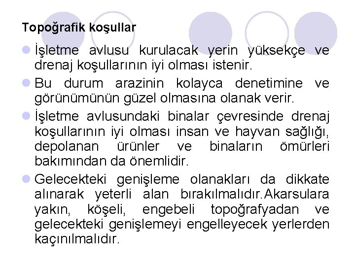 Topoğrafik koşullar l İşletme avlusu kurulacak yerin yüksekçe ve drenaj koşullarının iyi olması istenir.