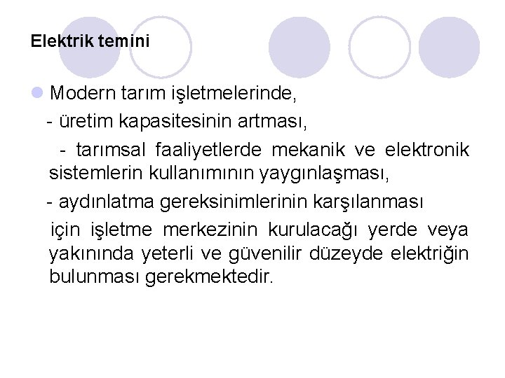 Elektrik temini l Modern tarım işletmelerinde, - üretim kapasitesinin artması, - tarımsal faaliyetlerde mekanik