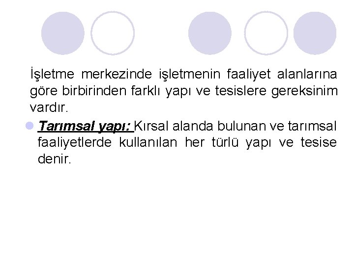 İşletme merkezinde işletmenin faaliyet alanlarına göre birbirinden farklı yapı ve tesislere gereksinim vardır. l