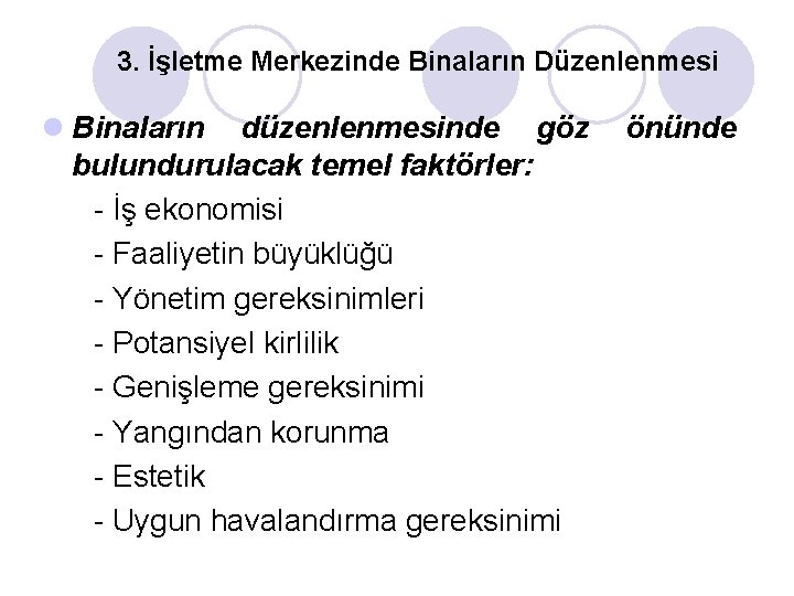 3. İşletme Merkezinde Binaların Düzenlenmesi l Binaların düzenlenmesinde göz bulundurulacak temel faktörler: - İş