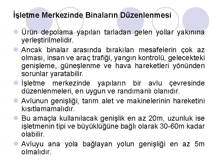 İşletme Merkezinde Binaların Düzenlenmesi l Ürün depolama yapıları tarladan gelen yollar yakınına yerleştirilmelidir. l