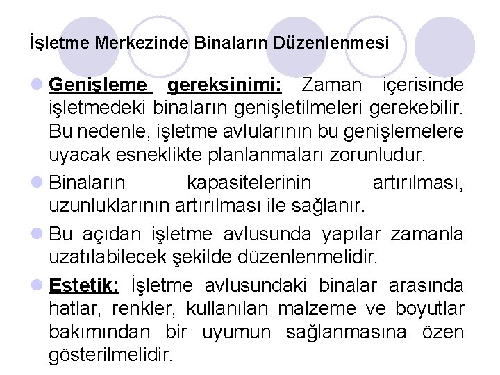 İşletme Merkezinde Binaların Düzenlenmesi l Genişleme gereksinimi: Zaman içerisinde işletmedeki binaların genişletilmeleri gerekebilir. Bu