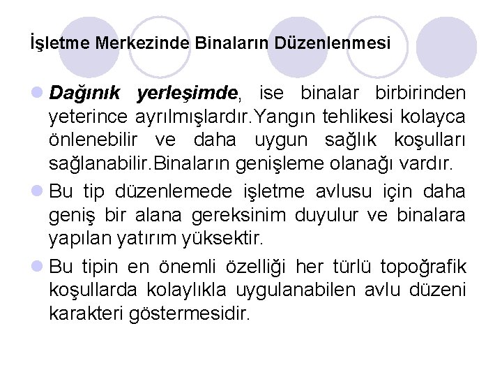 İşletme Merkezinde Binaların Düzenlenmesi l Dağınık yerleşimde, ise binalar birbirinden yeterince ayrılmışlardır. Yangın tehlikesi