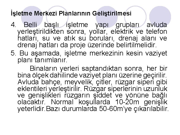 İşletme Merkezi Planlarının Geliştirilmesi 4. Belli başlı işletme yapı grupları avluda yerleştirildikten sonra, yollar,