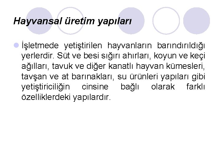 Hayvansal üretim yapıları l İşletmede yetiştirilen hayvanların barındırıldığı yerlerdir. Süt ve besi sığırı ahırları,