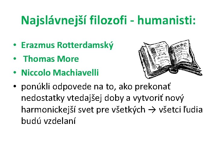 Najslávnejší filozofi - humanisti: • • Erazmus Rotterdamský Thomas More Niccolo Machiavelli ponúkli odpovede