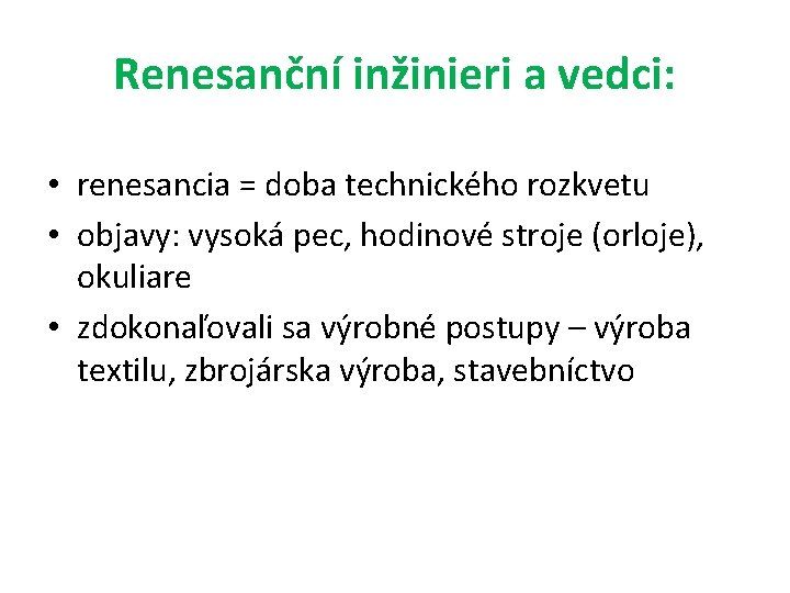 Renesanční inžinieri a vedci: • renesancia = doba technického rozkvetu • objavy: vysoká pec,