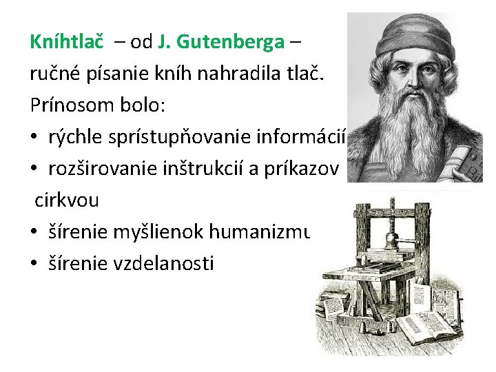 Kníhtlač – od J. Gutenberga – ručné písanie kníh nahradila tlač. Prínosom bolo: •