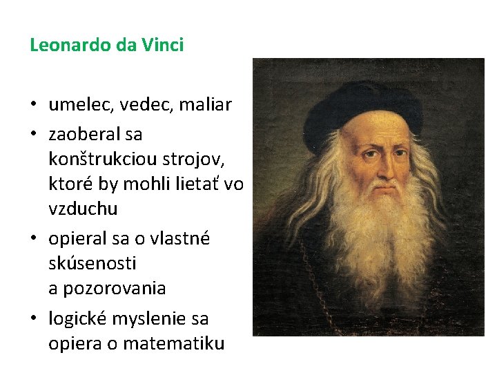 Leonardo da Vinci • umelec, vedec, maliar • zaoberal sa konštrukciou strojov, ktoré by