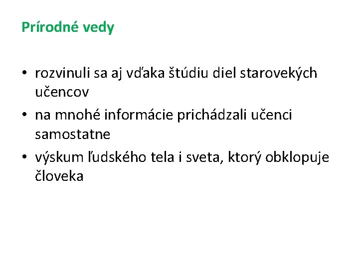 Prírodné vedy • rozvinuli sa aj vďaka štúdiu diel starovekých učencov • na mnohé