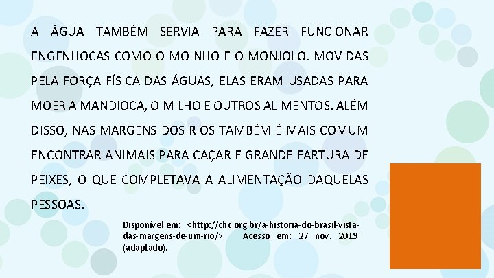 A ÁGUA TAMBÉM SERVIA PARA FAZER FUNCIONAR ENGENHOCAS COMO O MOINHO E O MONJOLO.