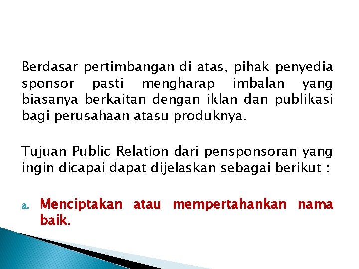 Berdasar pertimbangan di atas, pihak penyedia sponsor pasti mengharap imbalan yang biasanya berkaitan dengan