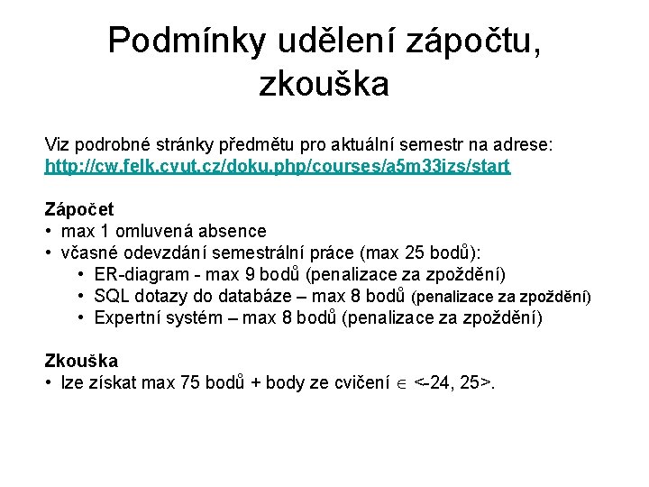 Podmínky udělení zápočtu, zkouška Viz podrobné stránky předmětu pro aktuální semestr na adrese: http: