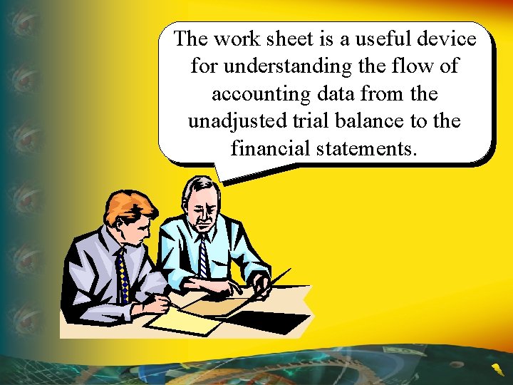 The work sheet is a useful device for understanding the flow of accounting data