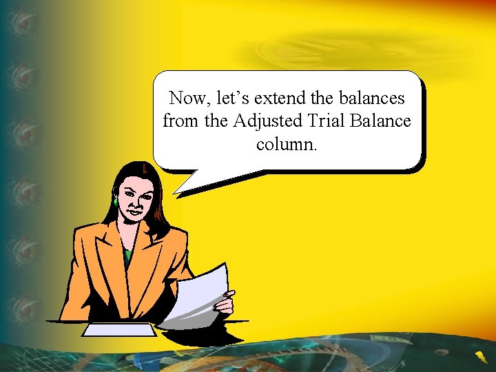 Now, let’s extend the balances from the Adjusted Trial Balance column. 