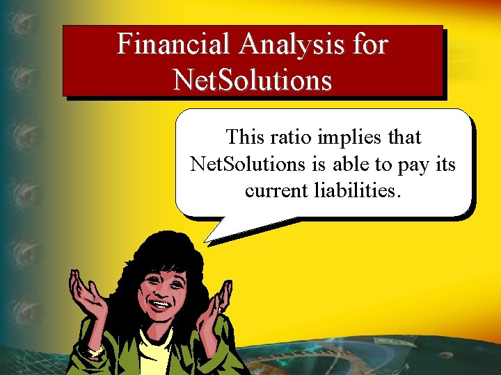 Financial Analysis for Net. Solutions This ratio implies that Net. Solutions is able to