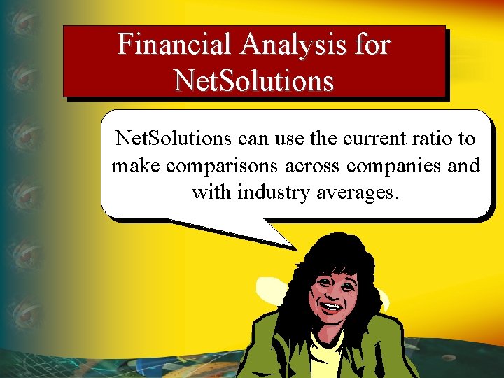 Financial Analysis for Net. Solutions can use the current ratio to make comparisons across