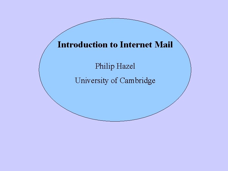 Introduction to Internet Mail Philip Hazel University of Cambridge 