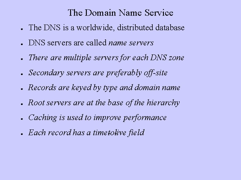 The Domain Name Service ● The DNS is a worldwide, distributed database ● DNS