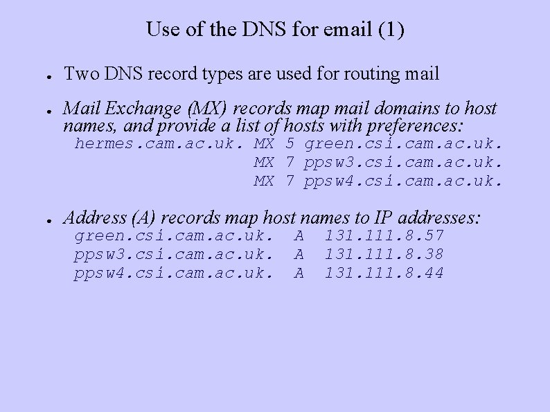 Use of the DNS for email (1) ● ● Two DNS record types are