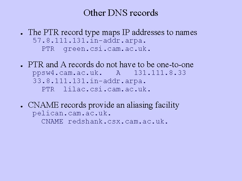 Other DNS records ● The PTR record type maps IP addresses to names 57.