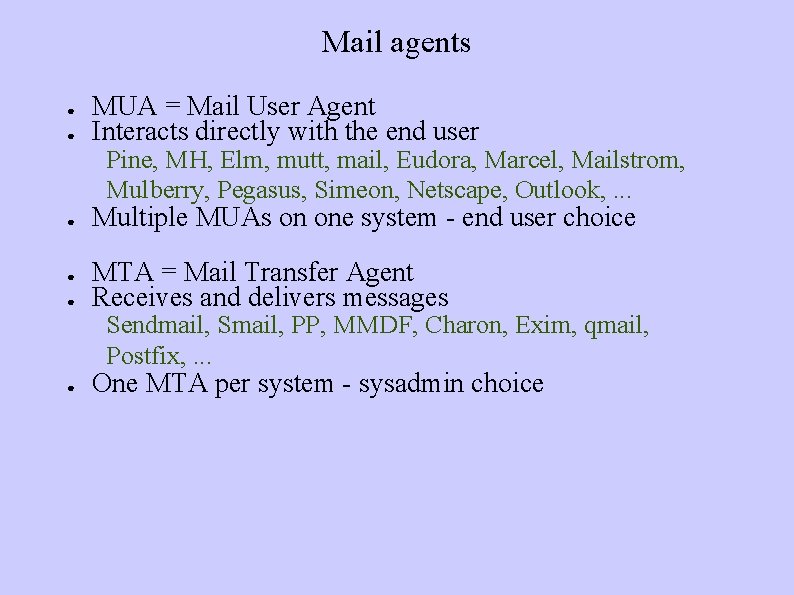 Mail agents ● ● MUA = Mail User Agent Interacts directly with the end