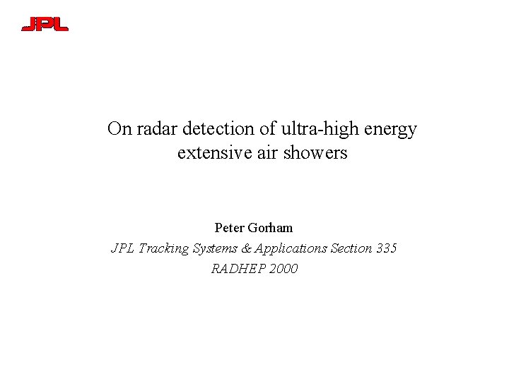 On radar detection of ultra-high energy extensive air showers Peter Gorham JPL Tracking Systems