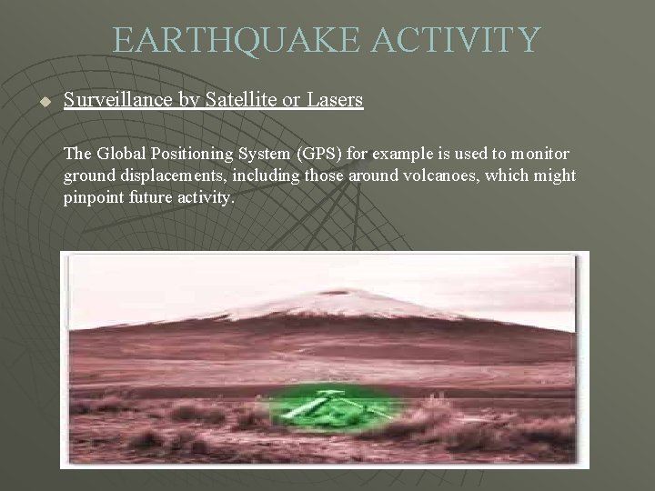 EARTHQUAKE ACTIVITY u Surveillance by Satellite or Lasers The Global Positioning System (GPS) for