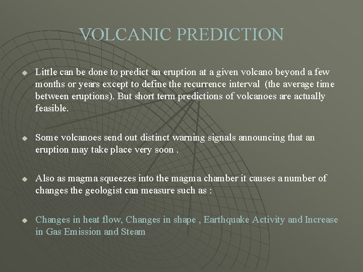 VOLCANIC PREDICTION u u Little can be done to predict an eruption at a