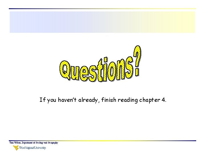 If you haven’t already, finish reading chapter 4. Tom Wilson, Department of Geology and