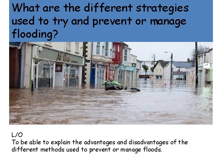 What are the different strategies used to try and prevent or manage flooding? L/O