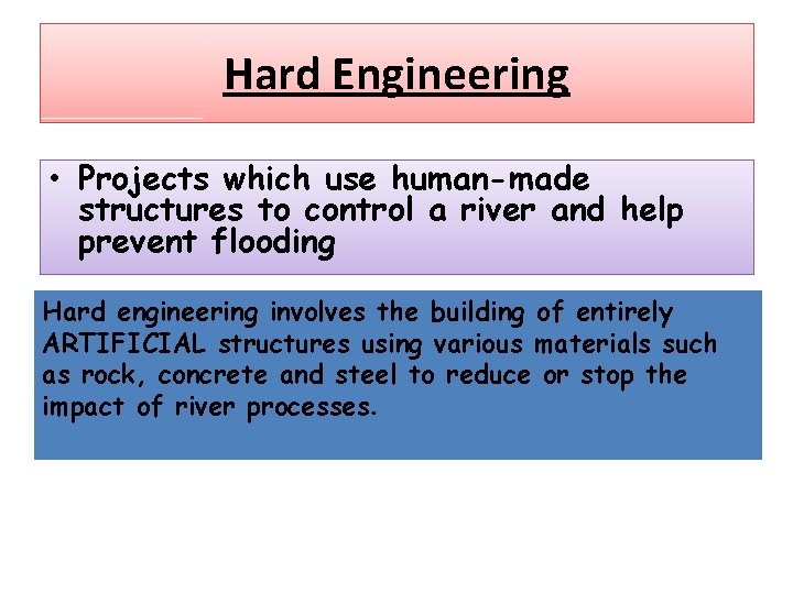 Hard Engineering • Projects which use human-made structures to control a river and help