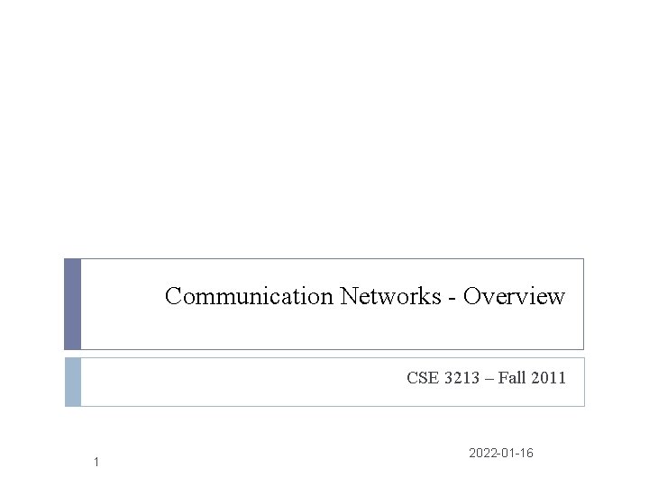 Communication Networks - Overview CSE 3213 – Fall 2011 1 2022 -01 -16 