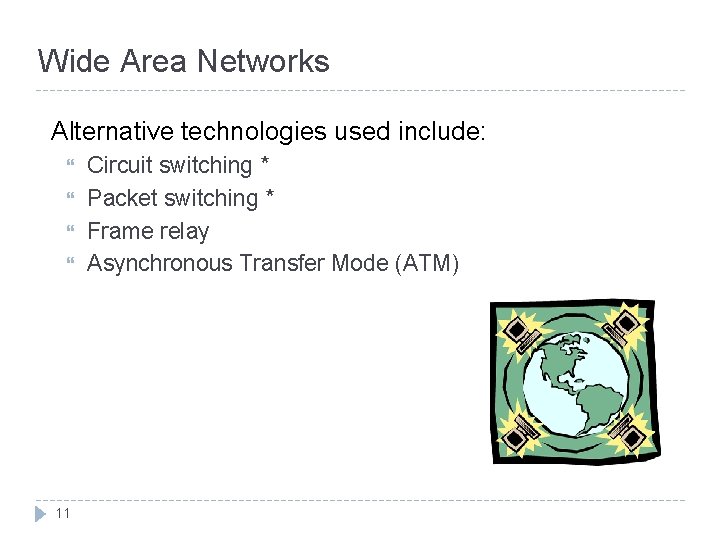 Wide Area Networks Alternative technologies used include: 11 Circuit switching * Packet switching *