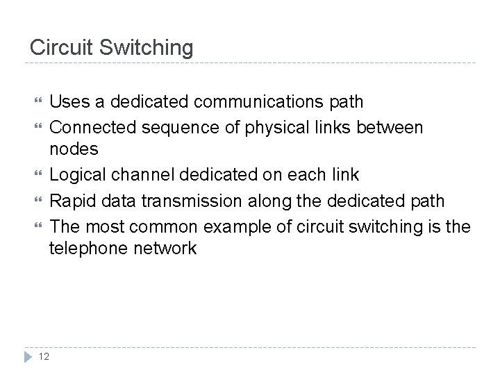 Circuit Switching Uses a dedicated communications path Connected sequence of physical links between nodes